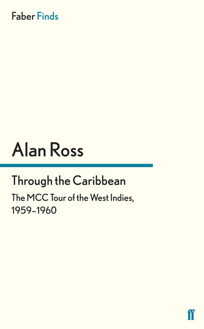 Cover for Alan Ross · Through the Caribbean: The MCC Tour of the West Indies, 1959–1960 (Pocketbok) [Main edition] (2012)