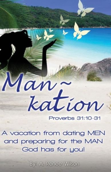 Cover for Ms a Renee Wilson · Man Kation: a Vacation from Dating men and Preparing for the Man God Has for You! (Pocketbok) (2013)