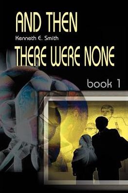 And then There Were None; Book 1 - Ken Smith - Bøker - iUniverse - 9780595098149 - 1. august 2000