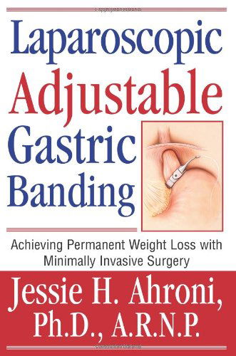 Cover for Jessie Ahroni  Ph.d.  A. R. N. P. · Laparoscopic Adjustable Gastric Banding: Achieving Permanent Weight Loss with Minimally Invasive Surgery (Paperback Book) (2004)