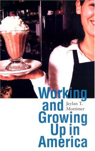 Cover for Jeylan T. Mortimer · Working and Growing Up in America - Adolescent Lives (Paperback Book) (2005)