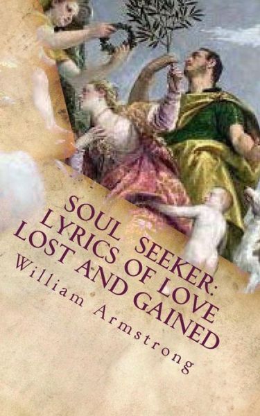 Cover for William Armstrong · Soul Seeker: Lyrics of Love Lost and Gained (Paperback Book) (2015)