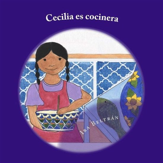 Cover for Ira Beltran · Cecilia Es Cocinera: a Bilingual Book About Cooking and the Letter C. (Paperback Bog) (2015)
