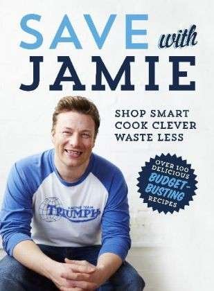 Cover for Jamie Oliver · Save with Jamie: Shop Smart, Cook Clever, Waste Less (Inbunden Bok) (2013)