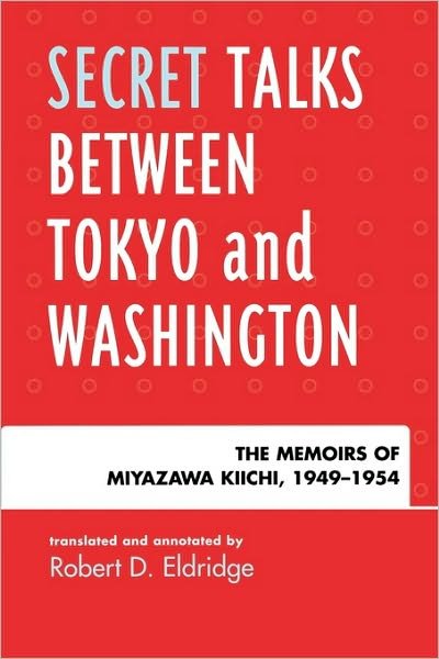 Cover for Kiichi Miyazawa · Secret Talks Between Tokyo and Washington: The Memoirs of Miyazawa Kiichi, 1949-1954 (Pocketbok) (2007)