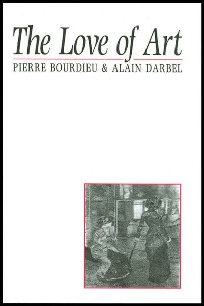 Cover for Bourdieu, Pierre (College de France) · The Love of Art: European Art Museums and Their Public (Paperback Bog) (1997)