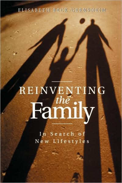 Cover for Beck-Gernsheim, Elisabeth (University of Erlangen) · Reinventing the Family: In Search of New Lifestyles (Taschenbuch) (2002)