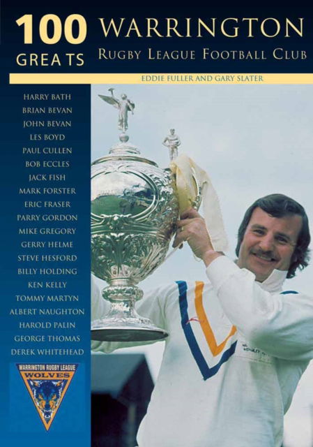 Warrington Rugby League Football Club - 100 Greats - Gary Slater - Books - The History Press Ltd - 9780752424149 - April 1, 2002