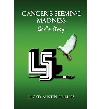 Cover for Lloyd Austin Phillips · Cancer's Seeming Madness: God's Story (Pocketbok) (2002)
