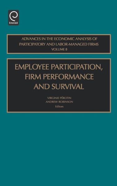 Cover for Virginie Perotin · Employee Participation, Firm Performance and Survival - Advances in the Economic Analysis of Participatory &amp; Labor-Managed Firms (Hardcover Book) (2004)