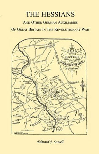 The Hessians and the Other German Auxiliaries of Great Britain in the Revolutionary War - Edward J. Lowell - Books - Heritage Books Inc. - 9780788416149 - May 1, 2009