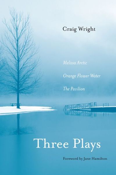 Cover for Craig Wright · Three Plays: Melissa Arctic, Orange Flower Water, and The Pavilion (Paperback Book) (2012)