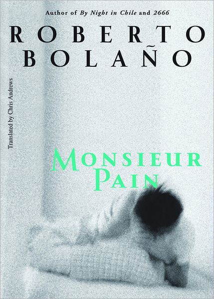 Monsieur Pain - Roberto Bolano - Books - New Directions Publishing Corporation - 9780811217149 - January 19, 2010