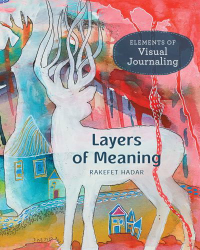 Cover for Rakefet Hadar · Layers of Meaning: Elements of Visual Journaling (Paperback Book) (2021)