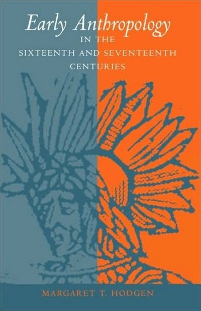 Cover for Margaret T. Hodgen · Early Anthropology in the Sixteenth and Seventeenth Centuries - Anniversary Collection (Paperback Book) (1998)