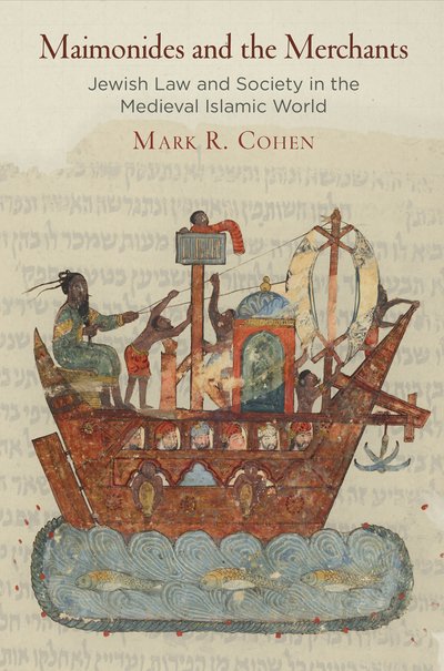 Cover for Mark R. Cohen · Maimonides and the Merchants: Jewish Law and Society in the Medieval Islamic World - Jewish Culture and Contexts (Inbunden Bok) (2017)