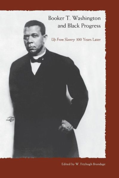 Cover for W Fitzhugh Brundage · Booker T. Washington And Black Progress: Up From Slavery 100 Yrars Later (Paperback Book) (2003)