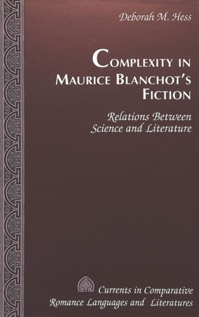 Cover for Deborah M Hess · Complexity in Maurice Blanchot's Fiction: Relations Between Science and Literature - Currents in Comparative Romance Languages &amp; Literatures (Hardcover Book) (1999)