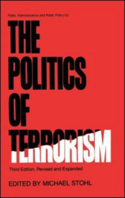 Cover for Stohl · The Politics of Terrorism, Third Edition, - Public Administration and Public Policy (Hardcover Book) (1988)