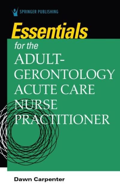Cover for Dawn Carpenter · Essentials for the Adult-Gerontology Acute Care Nurse Practitioner (Paperback Book) (2022)