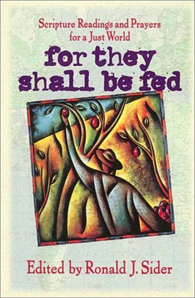 Cover for Ronald J. Sider · For They Shall Be Fed: Scripture Readings and Prayers for a Just World (Paperback Book) [1st edition] (2003)