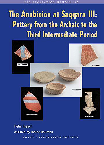 The Anubieion at Saqqara III: Pottery from the Archaic to the Third Intermediate Period - Excavation Memoir - Peter French - Books - Egypt Exploration Society - 9780856982149 - December 31, 2013