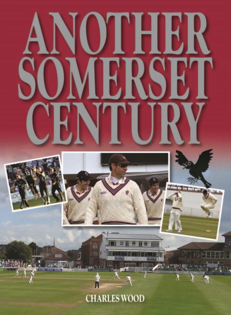 Cover for Charles Wood · Another Somerset Century (Hardcover Book) (2013)