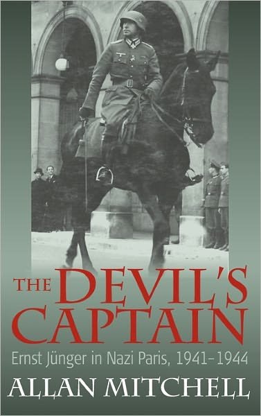 Cover for Allan Mitchell · The Devil's Captain: Ernst Junger in Nazi Paris, 1941-1944 (Gebundenes Buch) (2011)