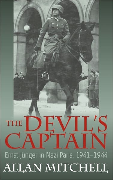 Cover for Allan Mitchell · The Devil's Captain: Ernst Junger in Nazi Paris, 1941-1944 (Hardcover Book) (2011)