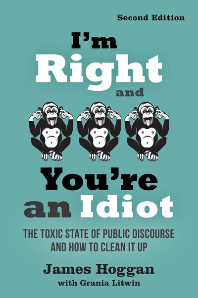 Cover for James Hoggan · I'm Right and You're an Idiot - 2nd Edition: The Toxic State of Public Discourse and How to Clean it Up (Pocketbok) [Revised &amp; Updated edition] (2019)