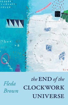 Cover for Fleda Brown · The End of the Clockwork Universe - Carnegie Mellon University Press Poetry Series (Paperback Book) (2025)