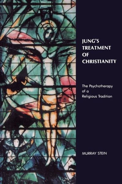 Cover for Stein, Murray (Murray Stein) · Jung'S Treatment of Christianity: The Psychotherapy of a Religious Tradition (Taschenbuch) [New edition] (2013)
