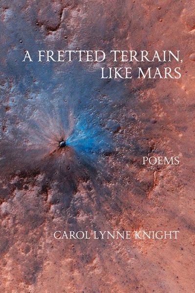 Cover for Carol Lynne Knight · A Fretted Terrain, Like Mars (Paperback Book) (2020)