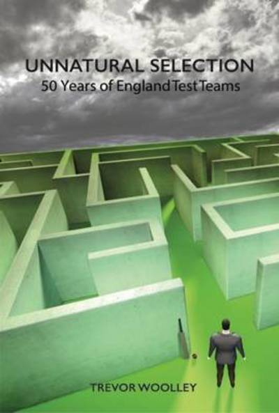 Cover for Trevor Woolley · Unnatural Selection: 50 Years of England Test Teams (Hardcover Book) (2015)