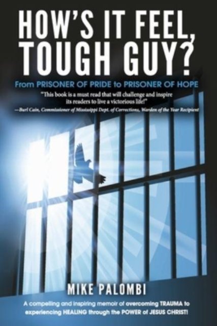 How's It Feel, Tough Guy?: From Prisoner of Pride to Prisoner of Hope - Mike Palombi - Livros - BookBaby - 9780989530149 - 25 de julho de 2022