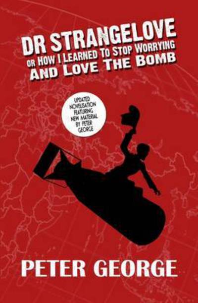 Cover for Peter George · Dr Strangelove Or: How I Learned to Stop Worrying and Love the Bomb (Taschenbuch) [UK edition] (2015)