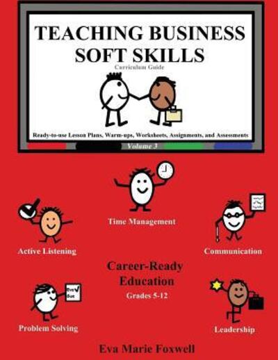 Teaching Business Soft Skills: Curriculum Guide - Teaching Business Soft Skills - Eva Marie Foxwell - Bücher - Cr Teaching - 9780998929149 - 4. Juni 2018