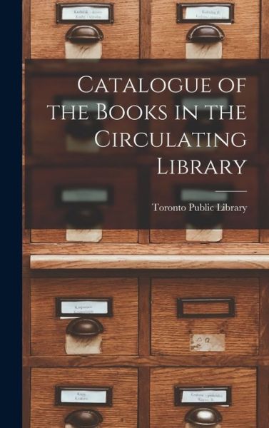 Cover for Toronto Public Library · Catalogue of the Books in the Circulating Library [microform] (Hardcover bog) (2021)