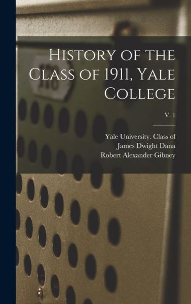 Cover for James Dwight Dana · History of the Class of 1911, Yale College; v. 1 (Hardcover Book) (2021)