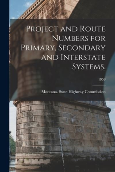 Cover for Montana State Highway Commission · Project and Route Numbers for Primary, Secondary and Interstate Systems.; 1959 (Paperback Book) (2021)