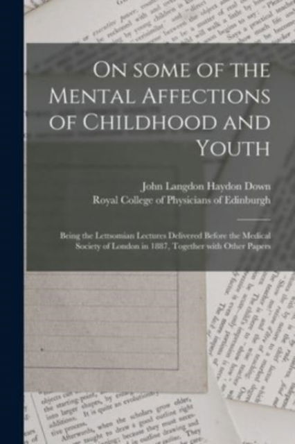 Cover for John Langdon Haydon 1828-1896 Down · On Some of the Mental Affections of Childhood and Youth: Being the Lettsomian Lectures Delivered Before the Medical Society of London in 1887, Together With Other Papers (Paperback Book) (2021)