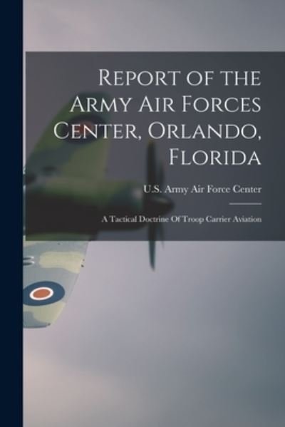 Cover for U S Army Air Force Center (Orlando · Report of the Army Air Forces Center, Orlando, Florida (Paperback Book) (2021)
