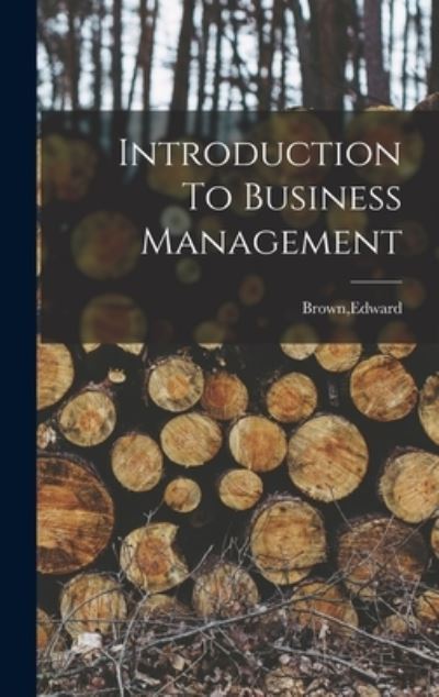 Introduction to Business Management - Edward Brown - Livros - Creative Media Partners, LLC - 9781015920149 - 27 de outubro de 2022