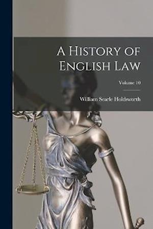 Cover for William Searle Holdsworth · History of English Law; Volume 10 (Book) (2022)