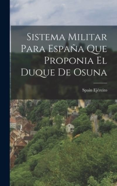Spain Ejército · Sistema Militar para España Que Proponia el Duque de Osuna (Book) (2022)