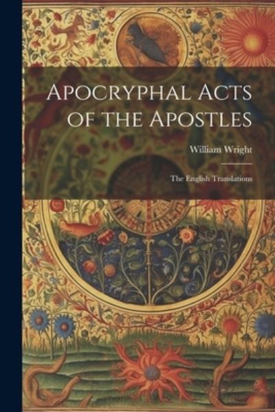 Cover for William Wright · Apocryphal Acts of the Apostles (Book) (2023)