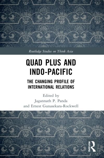 Cover for Jagannath P. Panda · Quad Plus and Indo-Pacific: The Changing Profile of International Relations - Routledge Studies on Think Asia (Paperback Bog) (2023)