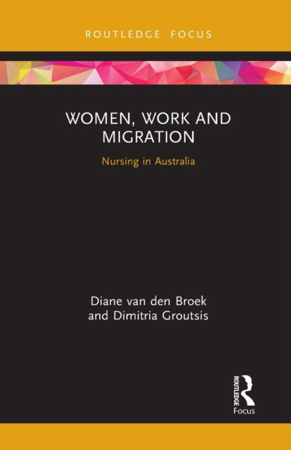 Cover for Van den Broek, Diane (University of Sydney Business School, Australia) · Women, Work and Migration: Nursing in Australia - Routledge Focus on Business and Management (Paperback Book) (2021)