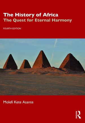 The History of Africa: The Quest for Eternal Harmony - Asante, Molefi Kete (Temple University, USA) - Books - Taylor & Francis Ltd - 9781032396149 - January 31, 2024