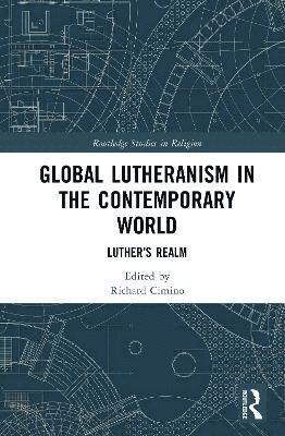 Cover for Global Lutheranism in the Contemporary World: Luther’s Realm - Routledge Studies in Religion (Hardcover Book) (2025)
